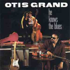 Otis Grand - He Knows The Blues FLAC album