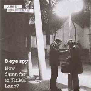 8 Eye Spy - How Damn Far To Yinma Lane? download flac