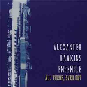 Alexander Hawkins Ensemble - All There, Ever Out download flac