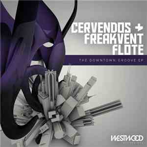 Cervendos + Freakvent Flote - The Downtown Groove EP download flac