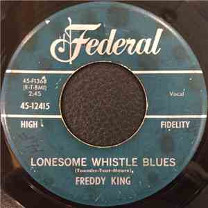 Freddy King - Lonesome Whistle Blues / It's Too Bad Things Are Going So Tough download flac
