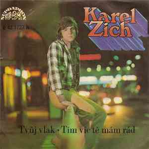 Karel Zich - Tvůj Vlak • Tím Víc Tě Mám Rád download flac