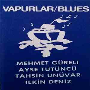 Mehmet Güreli / Ayşe Tütüncü / Tahsin Ünüvar / İlkin Deniz - Vapurlar/Blues download flac