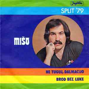 Mišo - Ne Tuguj, Dalmacijo / Brod Bez Luke download flac