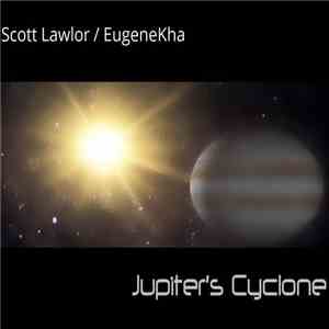 Scott Lawlor And EugeneKha - Jupiter's Cyclone download flac