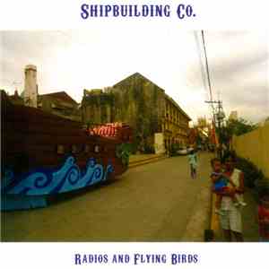 Shipbuilding Co. - Radios And Flying Birds download flac