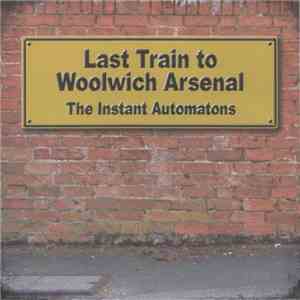 The Instant Automatons - Last Train To Woolwich Arsenal download flac