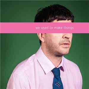 We Used To Make Things - We Used To Make Things download flac