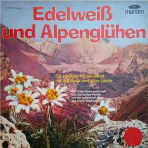 Die Tiroler Kaiserwaldmusik, Die Oberkircher Familie, Die Jodlerinnen Maria Und Josefa Stadinger - Edelweiß Und Alpenglühen download flac