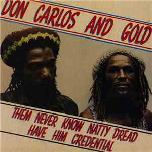 Don Carlos And Gold - Them Never Know Natty Dread Have Him Credential download flac