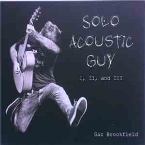 Gaz Brookfield - Solo Acoustic Guy I, II, And III download flac