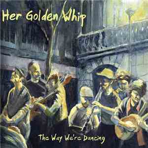 Her Golden Whip - The Way We're Dancing download flac