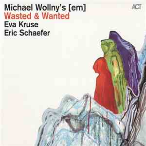 Michael Wollny's [em] - Wasted And Wanted download flac