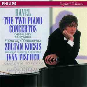 Ravel / Debussy - Zoltán Kocsis / Budapest Festival Orchestra / Iván Fischer - The Two Piano Concertos / Fantaisie For Piano And Orchestra download flac