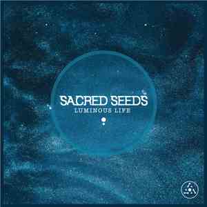 Sacred Seeds  - Luminous Life download flac