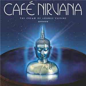 Various - Café Nirvana - The Cream Of Lounge Cuisine download flac
