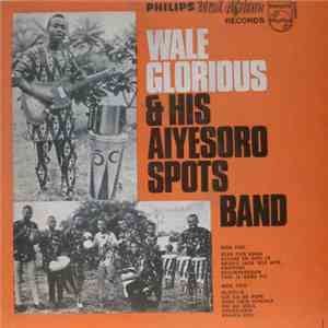 Wale Glorious & His Aiyesoro Spots Band - Wale Glorious & His Aiyesoro Spots Band download flac