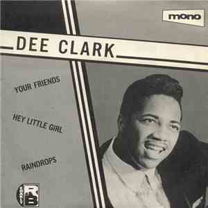 Dee Clark - Your Friends / Hey Little Girl / Raindrops download flac