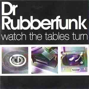 Dr Rubberfunk - Watch The Tables Turn download flac