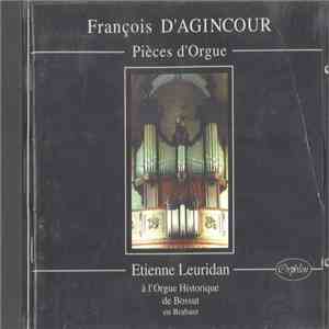 François D'Agincour, Etienne Leuridan - Pièces d'Orgue (à l'Orgue Historique de Bossut en Brabant) download flac