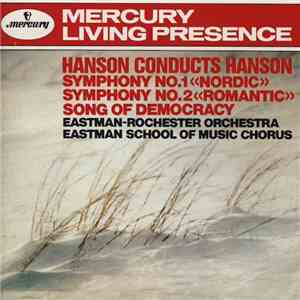 Hanson, Eastman-Rochester Orchestra, Eastman School Of Music Chorus - Hanson Conducts Hanson: Symphony No. 1 «Nordic» / Symphony No. 2 «Romantic» / Song Of Democracy download flac