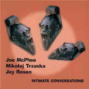 Joe McPhee, Mikołaj Trzaska, Jay Rosen  - Intimate Conversations download flac
