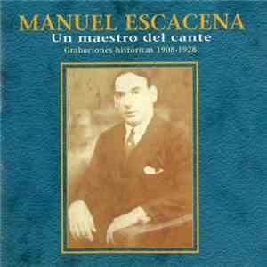 Manuel Escacena - Un Maestro Del Cante - Grabaciones Históricas 1908-1928 download flac