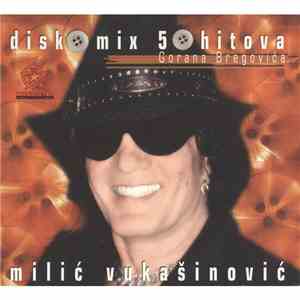 Milić Vukašinović - Disko Mix 50 Hitova Gorana Bregovića download flac
