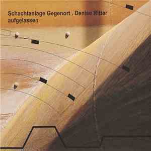 Schachtanlage Gegenort . Denise Ritter - Aufgelassen download flac