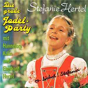Stefanie Hertel mit Hannelore Kalin und Eberhard Hertel - Die Große Jodel-Party download flac