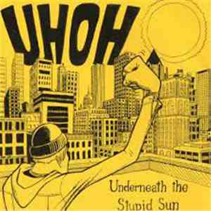 Uh Oh - Underneath The Stupid Sun download flac