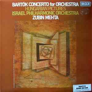 Bartók - Israel Philharmonic Orchestra, Zubin Mehta - Concerto For Orchestra, Hungarian Pictures FLAC album