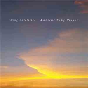 Bing Satellites - Ambient Long Player FLAC album