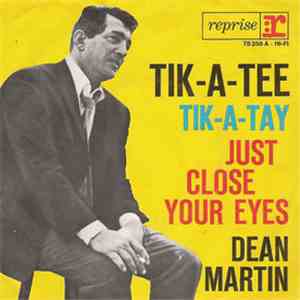 Dean Martin - Tik-A-Tee, Tik-A-Tay / Just Close Your Eyes download flac