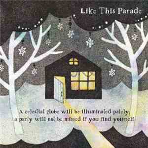 Like This Parade - A Celestial Globe Will Be Illuminated Palely, A Party Will Not Be Missed If You Find Yourself download flac
