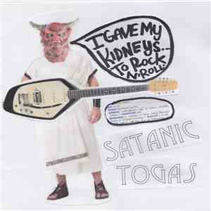 The Satanic Togas - I GAVE MY KIDNEYS TO ROCK N' ROLL download flac
