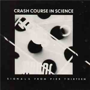 Crash Course In Science - Signals From Pier Thirteen download flac