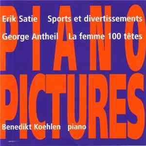 Erik Satie, George Antheil, Benedikt Koehlen - Piano Pictures FLAC album