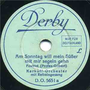 Karkoff-Orchester - Am Sonntag Will Mein Süßer Mit Mir Segeln Gehn / Ich Hab' Eine Kleine, Braune Mandoline download flac