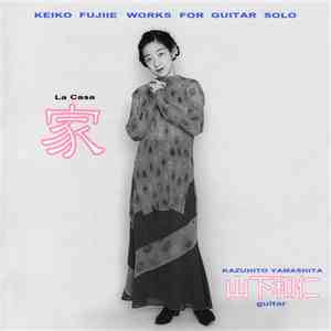 Keiko Fujiie, Kazuhito Yamashita - La Casa (Works For Guitar Solo) download flac