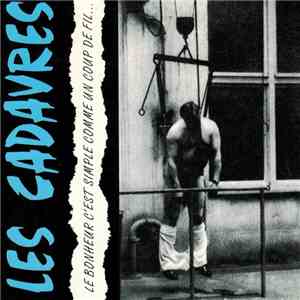 Les Cadavres - Le Bonheur C'Est Simple Comme Un Coup De Fil... download flac