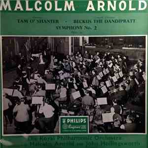 Malcolm Arnold, The Royal Philharmonic Orchestra, John Hollingsworth - Tam O’ Shanter / Beckus The Dandipratt / Symphony No. 2 download flac