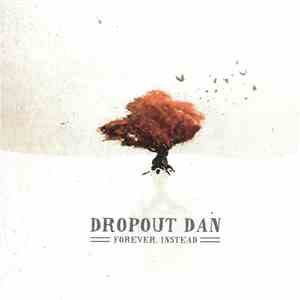 Dropout Dan - Forever, Instead download flac