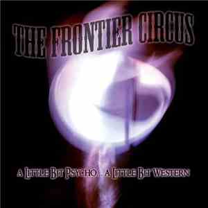 The Frontier Circus - A Little Bit Psycho...A Little Bit Western download flac