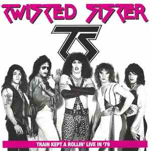 Twisted Sister - Train Kept A Rollin' Live In '79 download flac