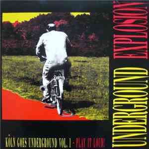 Various - Underground Explosion - Köln Goes Underground Vol. 1, Play It Loud! download flac